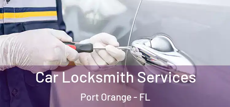 Car Locksmith Services Port Orange - FL