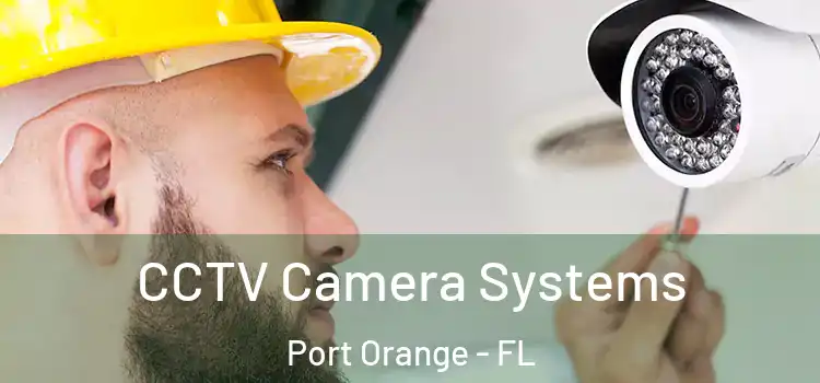 CCTV Camera Systems Port Orange - FL