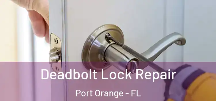 Deadbolt Lock Repair Port Orange - FL