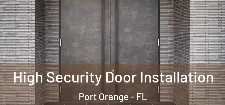 High Security Door Installation Port Orange - FL