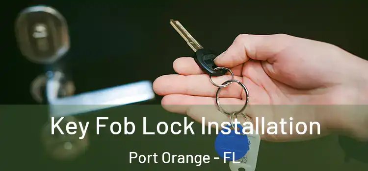 Key Fob Lock Installation Port Orange - FL