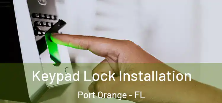Keypad Lock Installation Port Orange - FL